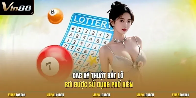 Các kỹ thuật bắt lô rơi được sử dụng phổ biến