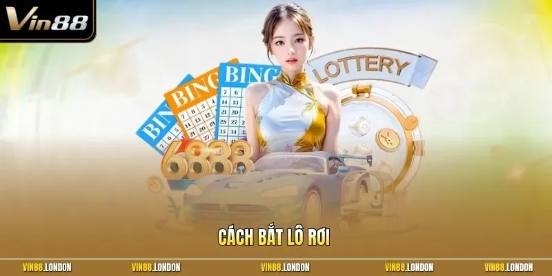 Cách bắt lô rơi