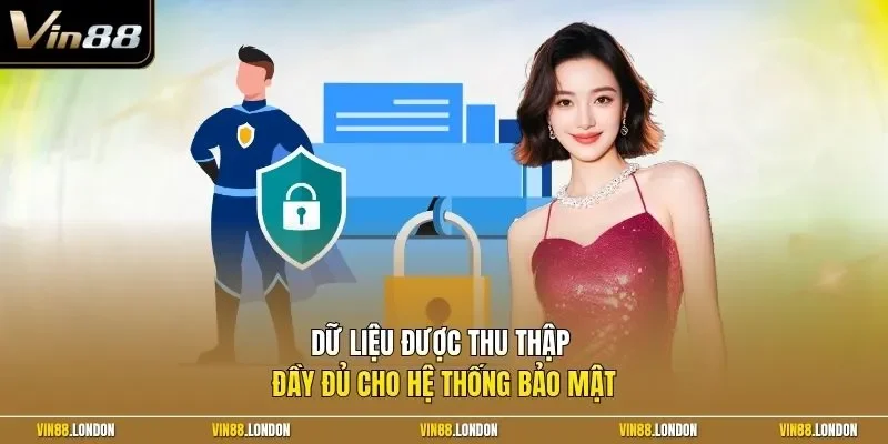 Dữ liệu được thu thập đầy đủ cho hệ thống bảo mật