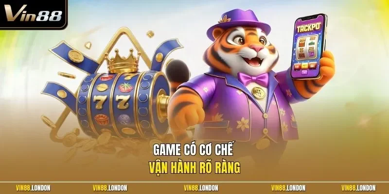 Game có cơ chế vận hành rõ ràng