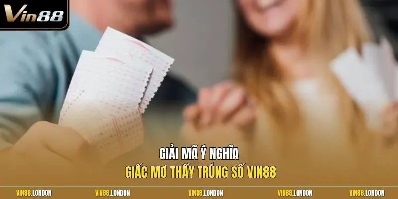 Giải mã ý nghĩa giấc mơ thấy trúng số Vin88