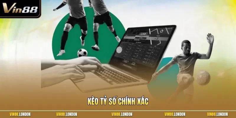 kèo tỷ số chính xác
