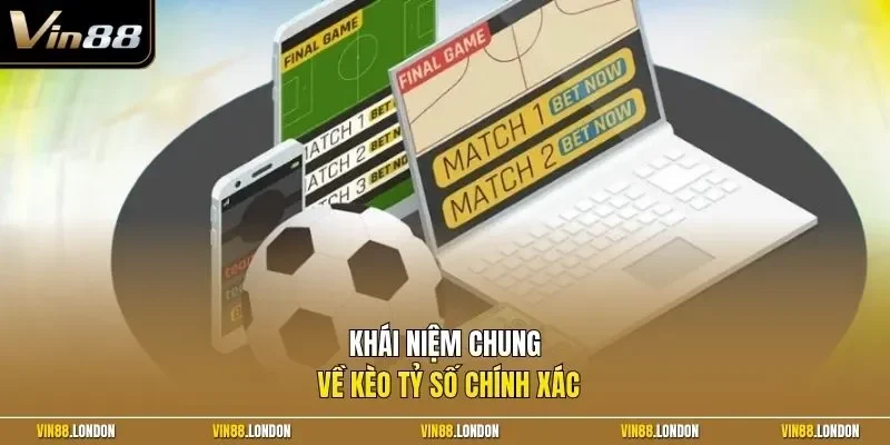 Khái niệm chung về kèo tỷ số chính xác