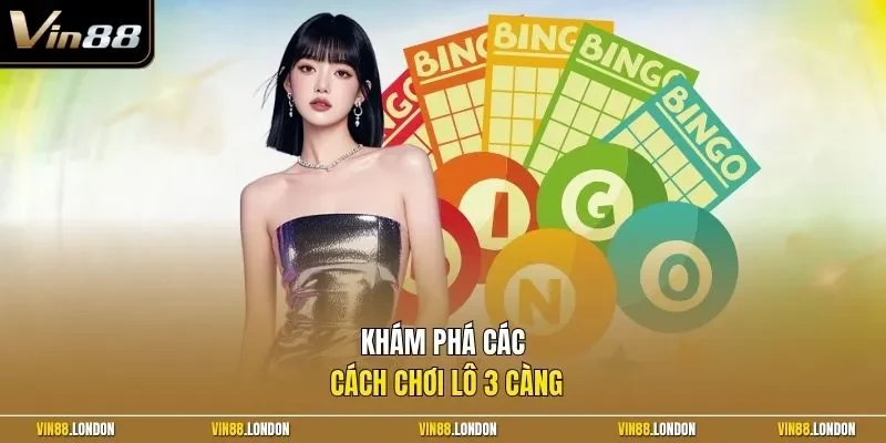 Khám phá các cách chơi lô 3 càng