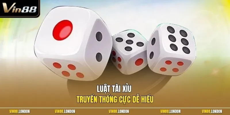 Luật tài xỉu truyền thống cực dễ hiểu
