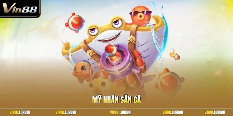 Mỹ nhân săn cá