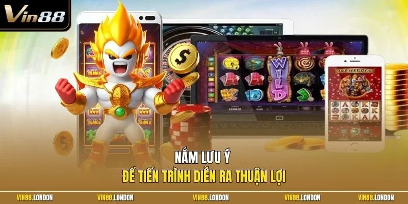 Nắm lưu ý để tiến trình diễn ra thuận lợi