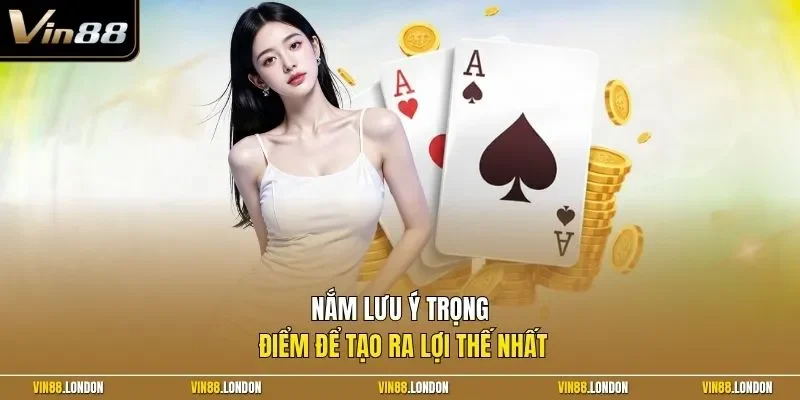 Nắm lưu ý trọng điểm để tạo ra lợi thế nhất