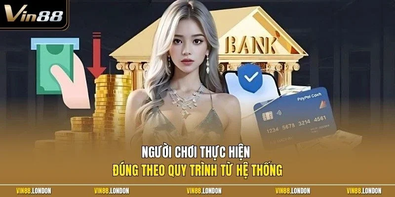 Người chơi thực hiện đúng theo quy trình từ hệ thống