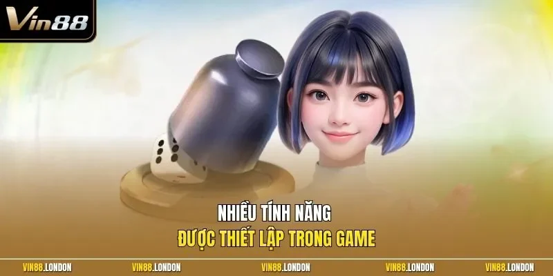 Nhiều tính năng được thiết lập trong game