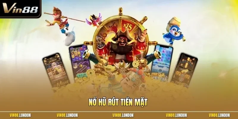 Nổ Hũ Rút Tiền Mặt