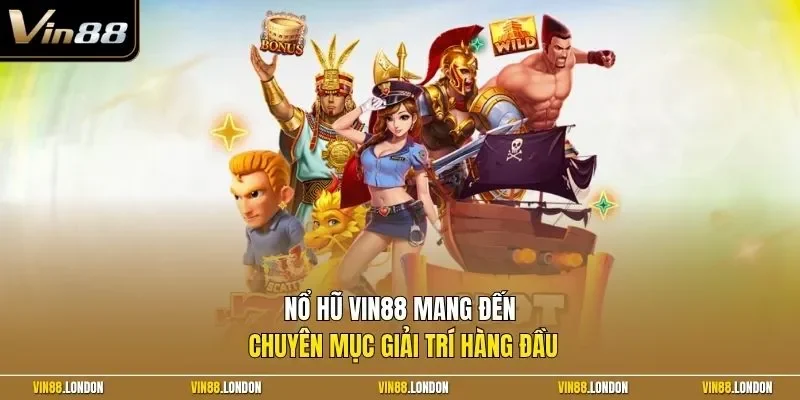 Nổ hũ Vin88 mang đến chuyên mục giải trí hàng đầu