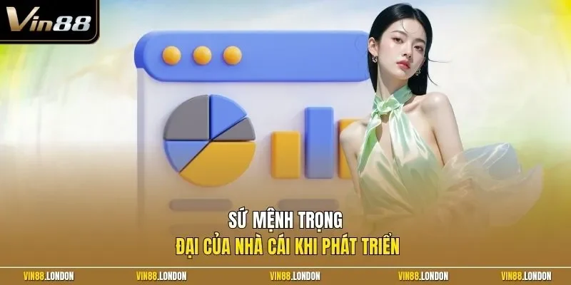 Sứ mệnh trọng đại của nhà cái khi phát triển