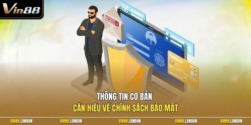 Thông tin cơ bản cần hiểu về chính sách bảo mật