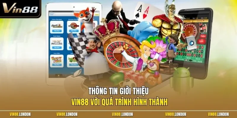 Thông tin giới thiệu Vin88 với quá trình hình thành