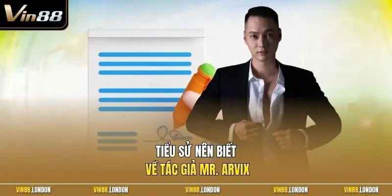 Tiểu sử nên biết về tác giả Mr. Arvix